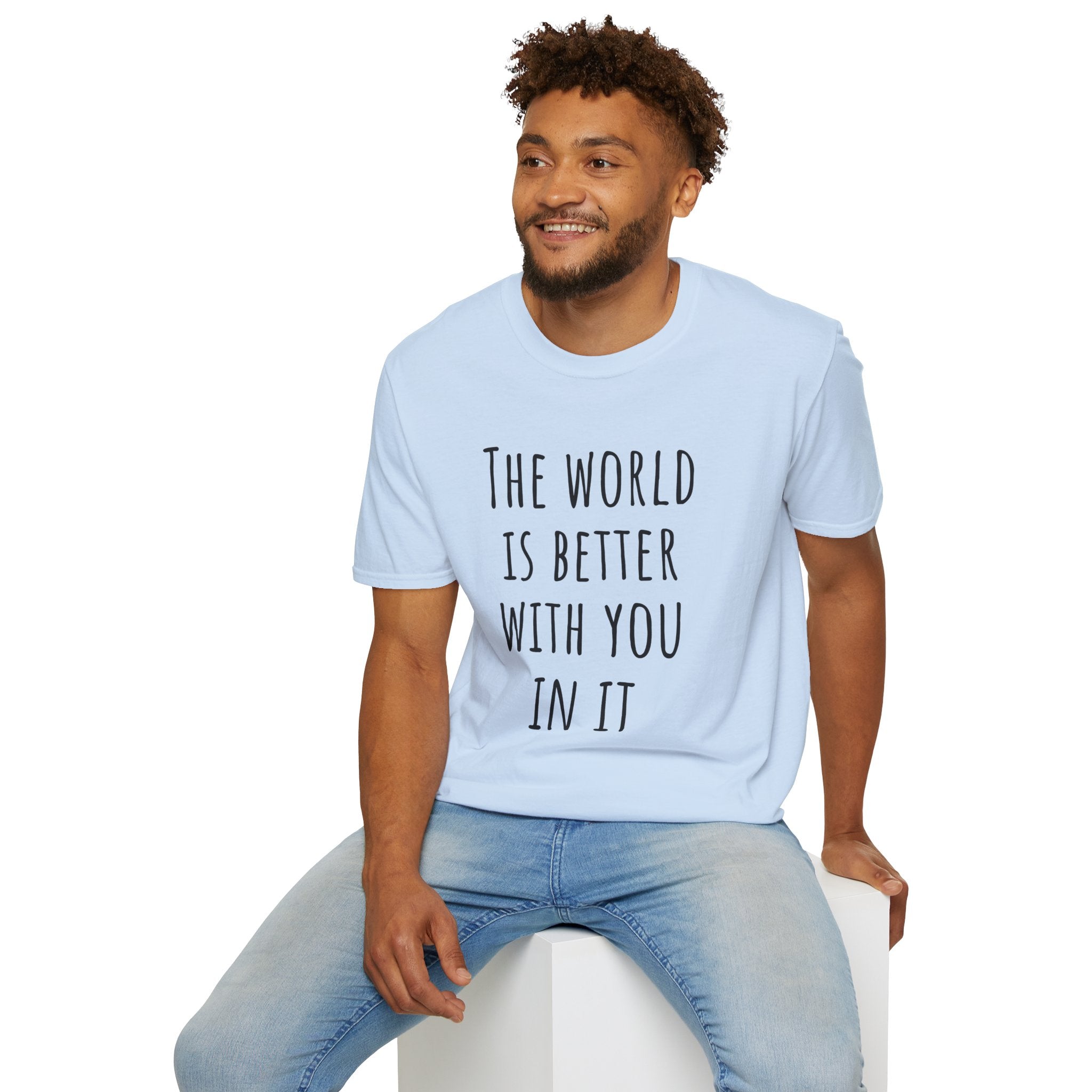 The World Is Better With You In It Inspirational T-Shirt