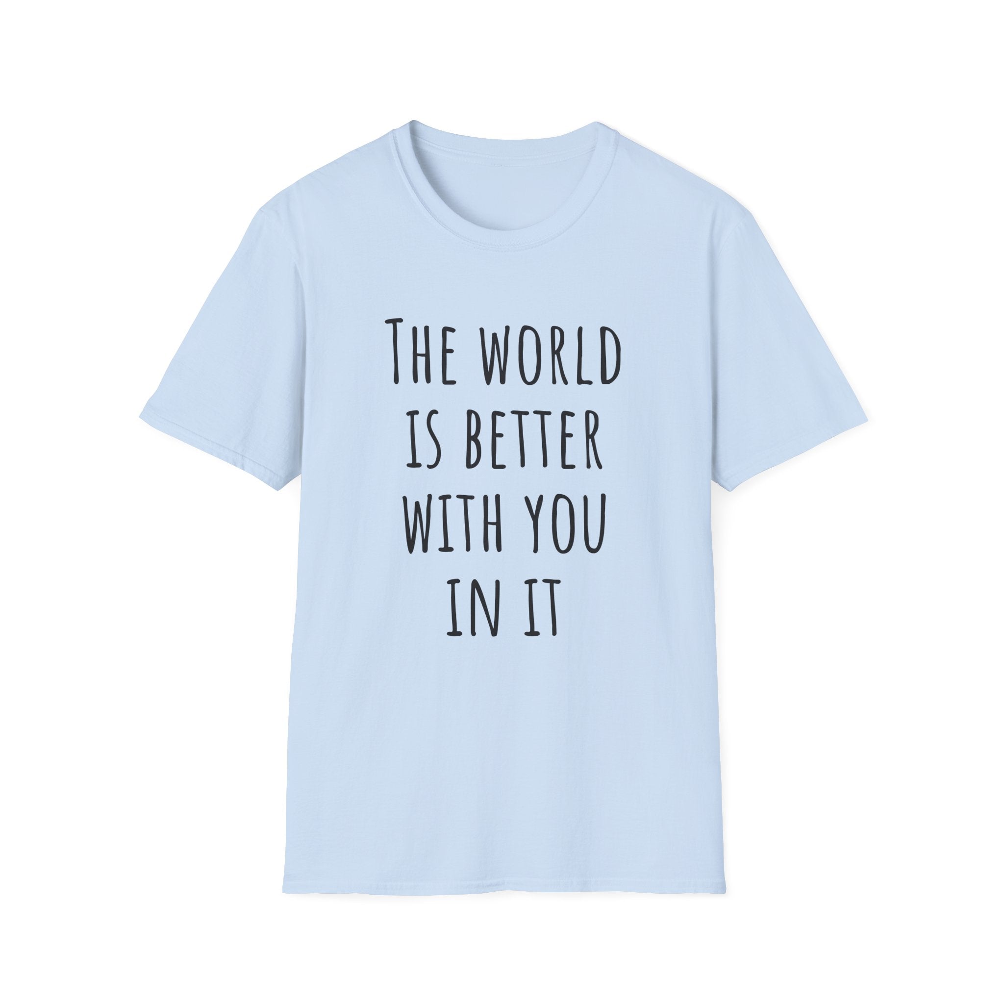 The World Is Better With You In It Inspirational T-Shirt