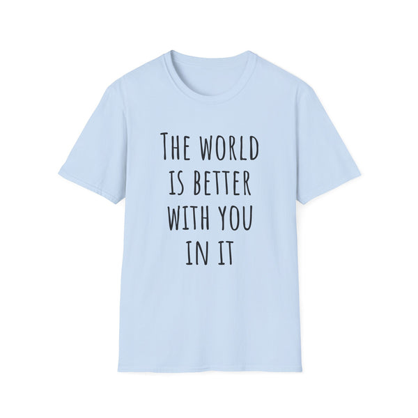 The World Is Better With You In It Inspirational T-Shirt