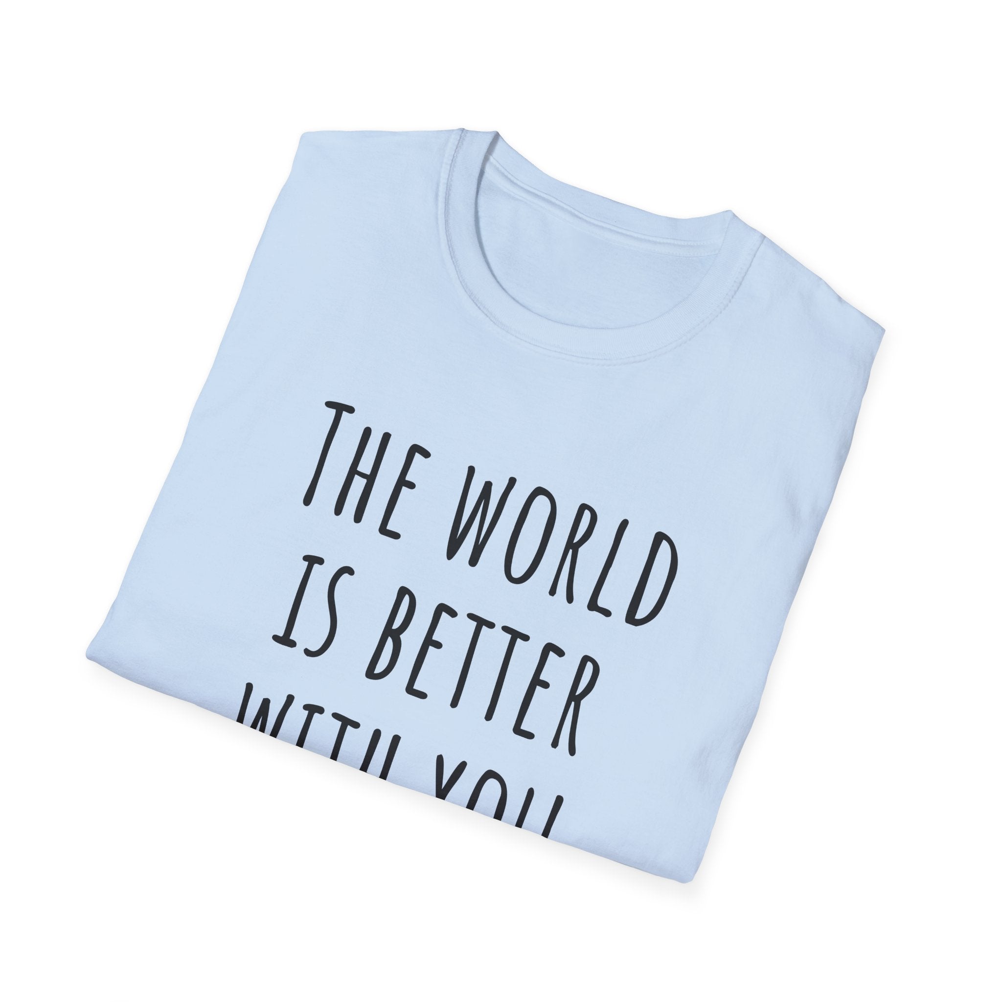 The World Is Better With You In It Inspirational T-Shirt