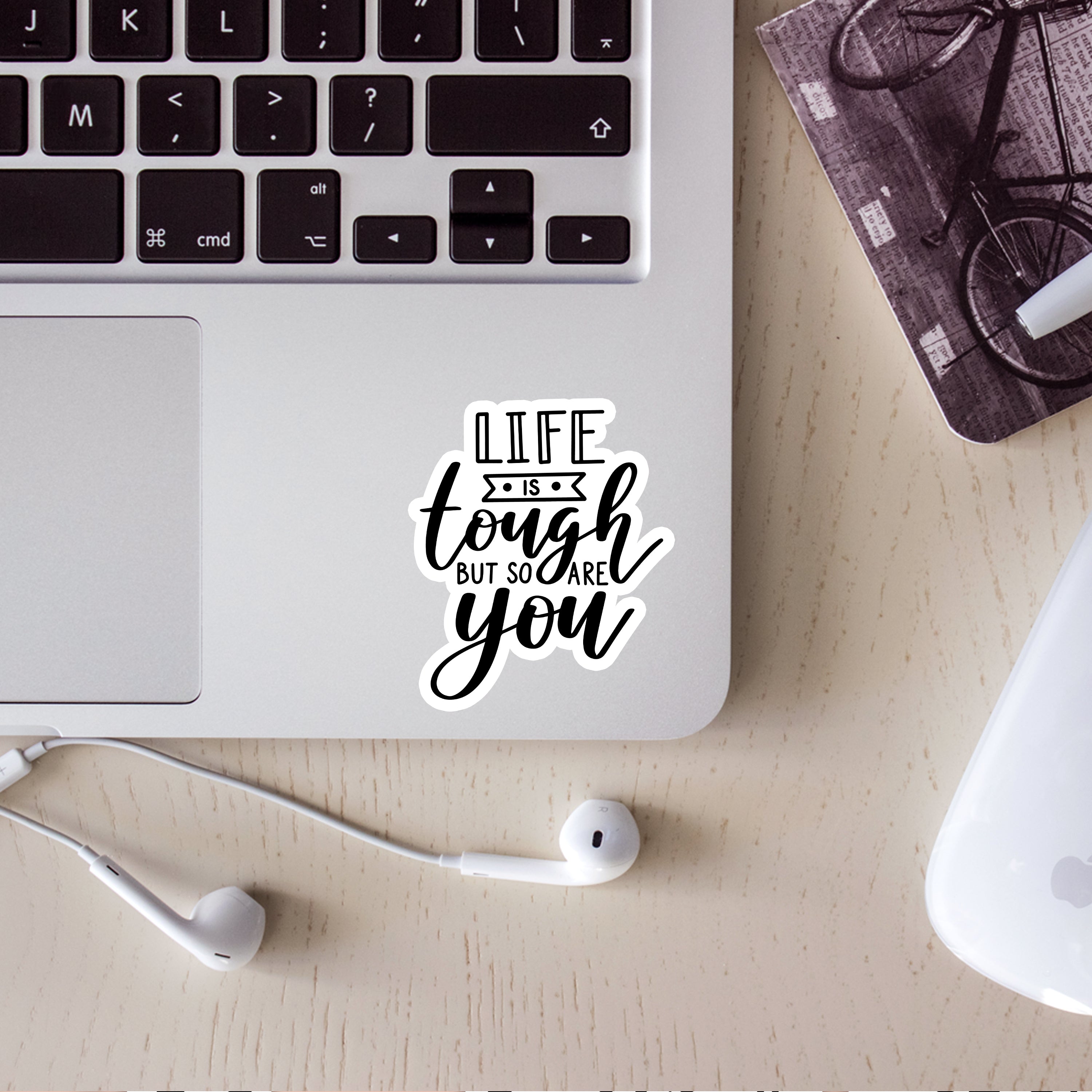 Life is Tough but So Are You Sticker